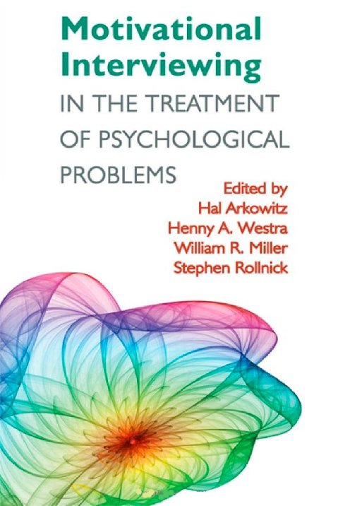 Motivational Interviewing in the Treatment of Psychological Problems Hal Arkowitz, Henny A. Westra, Stephen P. Rollnick, William R. Miller