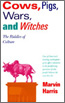 COWS,PIGS, WARS AND WITCHES The Riddles of Culture by Marvin Harris
